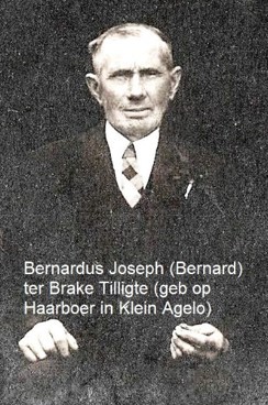 Bernardus Joseph (Bernard) ter Brake Tilligte (geb op Haarboer in Klein Agelo)